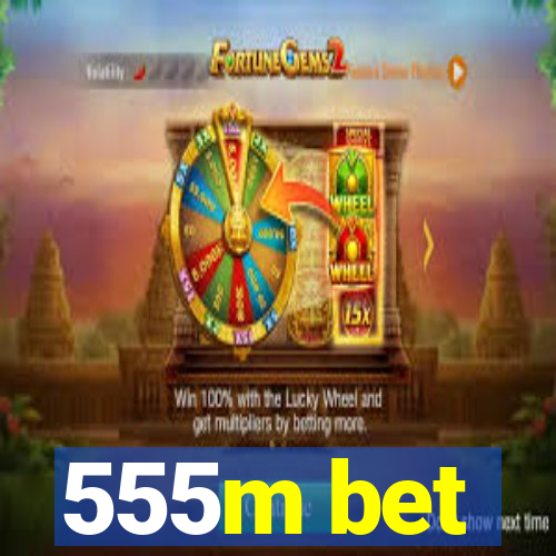 555m bet